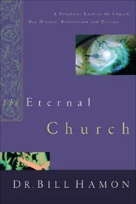 La Iglesia Eterna: Una Mirada Profética a la Iglesia - Su Historia, Restauración y Destino - The Eternal Church: A Prophetic Look at the Church--Her History, Restoration, and Destiny