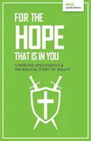 Por la esperanza que hay en ti: Apologética cristiana y la historia bíblica de la realidad - For the Hope that is In You: Christian Apologetics & the Biblical Story of Reality