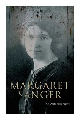 Margaret Sanger - Una autobiografía: La lucha por el control de la natalidad - Margaret Sanger - An Autobiography: A Fight for a Birth Control