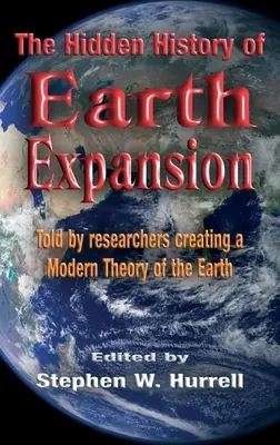 La historia oculta de la expansión de la Tierra: Contada por investigadores que crean una teoría moderna de la Tierra - The Hidden History of Earth Expansion: Told by researchers creating a Modern Theory of the Earth