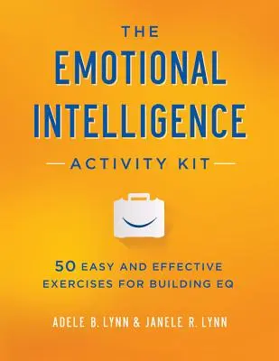 El kit de actividades de inteligencia emocional: 50 ejercicios fáciles y eficaces para desarrollar la Inteligencia Emocional - The Emotional Intelligence Activity Kit: 50 Easy and Effective Exercises for Building EQ