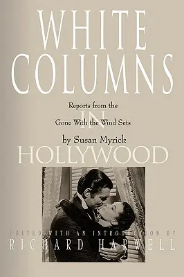 Columnas blancas en Hollywood: Reportajes desde los platós de Lo que el viento se llevó - White Columns in Hollywood: Reports from the Gone with the Wind Sets