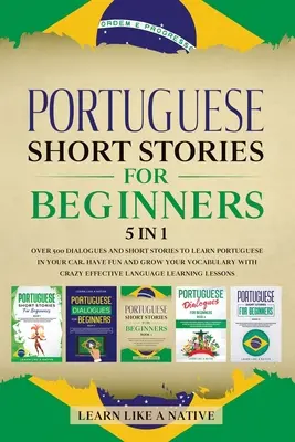 Historias Cortas en Portugués para Principiantes 5 en 1: Más de 500 Diálogos y Frases de Uso Diario para Aprender Portugués en tu Coche. Diviértete y amplía tu vocabulario - Portuguese Short Stories for Beginners 5 in 1: Over 500 Dialogues and Daily Used Phrases to Learn Portuguese in Your Car. Have Fun & Grow Your Vocabul