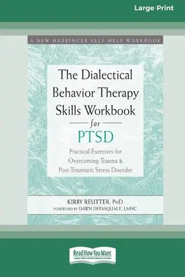 The Dialectical Behavior Therapy Skills Workbook for PTSD: Ejercicios prácticos para superar el trauma y el trastorno de estrés postraumático (16pt Large Pr - The Dialectical Behavior Therapy Skills Workbook for PTSD: Practical Exercises for Overcoming Trauma and Post-Traumatic Stress Disorder (16pt Large Pr