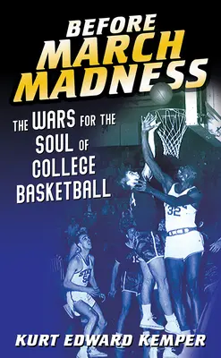 Antes de la locura de marzo: La guerra por el alma del baloncesto universitario - Before March Madness: The Wars for the Soul of College Basketball