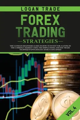 Estrategias para Operar en Forex: La guía definitiva para principiantes sobre cómo invertir para ganarse la vida en el mercado de divisas utilizando el swing simple y Day Trade - Forex Trading Strategies: The Ultimate Beginners Guide on How to Invest for a Living in the Currency Market Using the Simple Swing and Day Trade