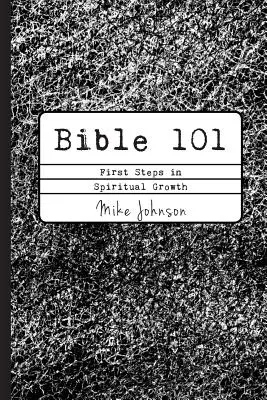 Biblia 101: Primeros pasos en el crecimiento espiritual - Bible 101: First Steps in Spiritual Growth