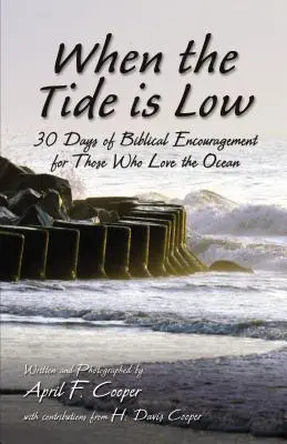 Cuando baja la marea: 30 días de aliento bíblico para los que aman el océano - When the Tide Is Low: 30 Days of Biblical Encouragement for Those Who Love the Ocean