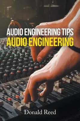 Consejos de ingeniería de audio: Ingeniería de sonido - Audio Engineering Tips: Audio Engineering