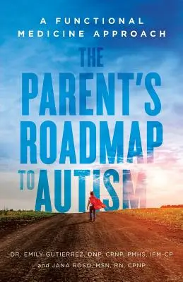 La hoja de ruta de los padres hacia el autismo: Un Enfoque de Medicina Funcional - The Parent's Roadmap to Autism: A Functional Medicine Approach
