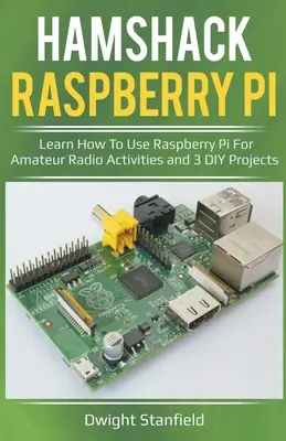 Hamshack Raspberry Pi: Aprenda A Usar Raspberry Pi Para Actividades De Radioaficionado Y 3 Proyectos DIY - Hamshack Raspberry Pi: Learn How To Use Raspberry Pi For Amateur Radio Activities And 3 DIY Projects