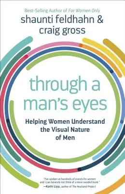 A través de los ojos de un hombre: Cómo ayudar a las mujeres a comprender la naturaleza visual de los hombres - Through a Man's Eyes: Helping Women Understand the Visual Nature of Men