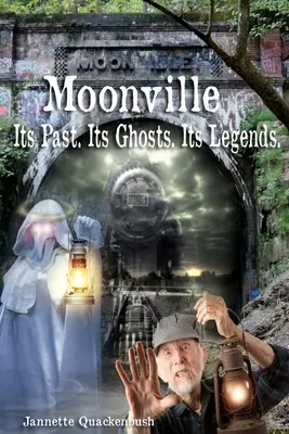 Moonville. Su pasado. Sus fantasmas. Sus Leyendas. - Moonville. Its Past. Its Ghosts. Its Legends.