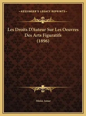 Les Droits D'Auteur Sur Les Oeuvres Des Arts Figuratifs (1896)