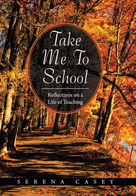 Llévame a la escuela: Reflexiones sobre una vida de enseñanza - Take Me to School: Reflections on a Life of Teaching