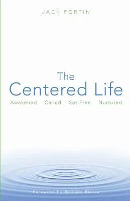 La vida centrada: Despertado, llamado, liberado, nutrido - The Centered Life: Awakened, Called, Set Free, Nurtured