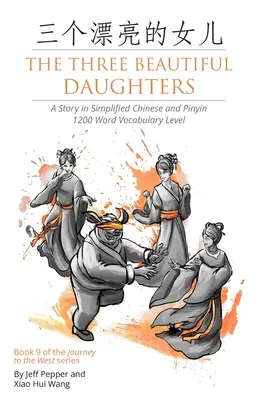 Las tres hermosas hijas: Una historia en chino simplificado y pinyin, nivel de vocabulario de 1200 palabras - The Three Beautiful Daughters: A Story in Simplified Chinese and Pinyin, 1200 Word Vocabulary Level