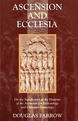 Ascensión y Ecclesia: Sobre el significado de la doctrina de la Ascensión para la eclesiología y la cosmología cristiana - Ascension and Ecclesia: On the Significance of the Doctrine of the Ascension for Ecclesiology and Christian Cosmology