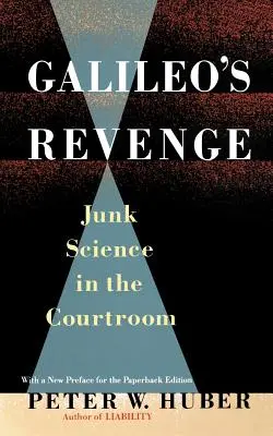 La venganza de Galileo: La ciencia basura en los tribunales - Galileo's Revenge: Junk Science in Ihe Courtroom