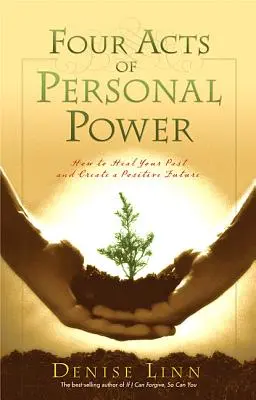 Cuatro actos de poder personal: Cómo sanar tu pasado y crear un futuro positivo - Four Acts of Personal Power: How to Heal Your Past and Create a Positive Future