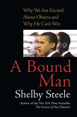 Un hombre atado: Por qué nos entusiasma Obama y por qué no puede ganar - A Bound Man: Why We Are Excited about Obama and Why He Can't Win