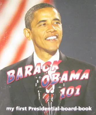 Barack Obama 101: Mi primer libro de pizarra presidencial - Barack Obama 101: My First Presidential-Board-Book