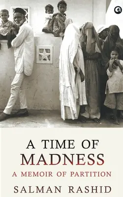 A Time Of Madness: Memorias de la partición - A Time Of Madness: A Memoir Of Partition