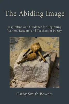 La imagen perdurable: Inspiración y guía para escritores, lectores y profesores de poesía principiantes - The Abiding Image: Inspiration and Guidance for Beginning Writers, Readers, and Teachers of Poetry