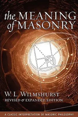 El Significado de la Masonería, Edición Revisada - The Meaning of Masonry, Revised Edition