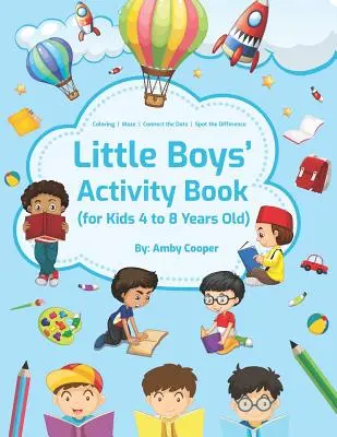 Libro de Actividades para Niños Pequeños: Para niños de 4 a 8 años, Actividades fáciles y divertidas: colorear, rompecabezas, unir los puntos y encontrar las diferencias. - Little Boys' Activity Book: For Kids 4 to 8 Years, Easy and Fun Acitivities - Coloring, Maze Puzzles, Connect the Dots, and Spot the Difference