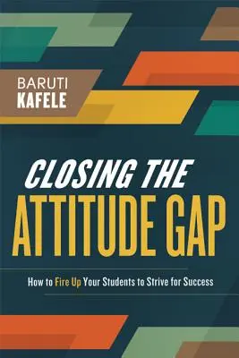 Cerrar la brecha de actitudes: cómo animar a sus alumnos a luchar por el éxito - Closing the Attitude Gap: How to Fire Up Your Students to Strive for Success