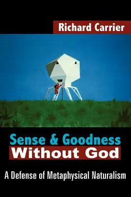 Sense and Goodness Without God: Una defensa del naturalismo metafísico - Sense and Goodness Without God: A Defense of Metaphysical Naturalism