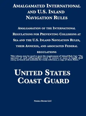 Amalgamated International and U.S. Inland Navigation Rules: Amalgama del Reglamento Internacional para Prevenir Abordajes en el Mar y el Reglamento de Navegación Interior de EE.UU. - Amalgamated International and U.S. Inland Navigation Rules: Amalgamation of the International Regulations for Preventing Collisions at Sea and the U.S