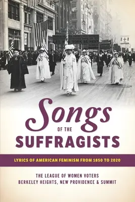 Canciones de las sufragistas: Letras del feminismo estadounidense de 1850 a 2020 - Songs of the Suffragists: Lyrics of American Feminism from 1850 to 2020