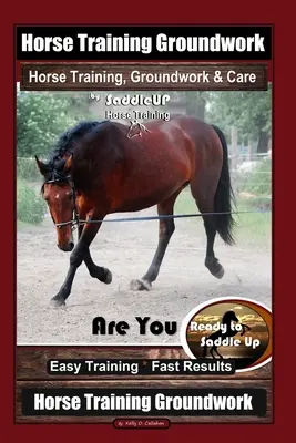 Entrenamiento de Caballos Groundwork, Entrenamiento de Caballos, Groundwork & Care By SaddleUP Entrenamiento de Caballos, ¿Estás Listo para Ensillar? Entrenamiento Fácil * Resultados Rápidos, Hor - Horse Training Groundwork, Horse Training, Groundwork & Care By SaddleUP Horse Training, Are You Ready to Saddle Up? Easy Training * Fast Results, Hor
