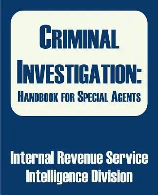 Investigación criminal: Manual para agentes especiales - Criminal Investigation: Handbook for Special Agents