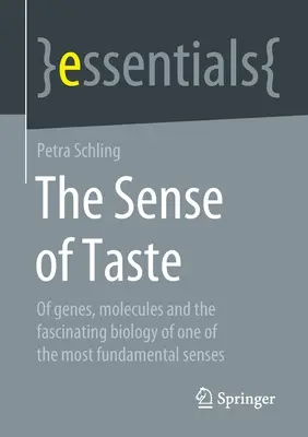 El sentido del gusto: De genes, moléculas y la fascinante biología de uno de los sentidos más fundamentales - The Sense of Taste: Of Genes, Molecules and the Fascinating Biology of One of the Most Fundamental Senses