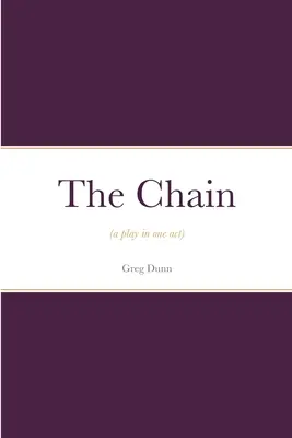 La cadena: (obra en un acto) - The Chain: (a play in one act)