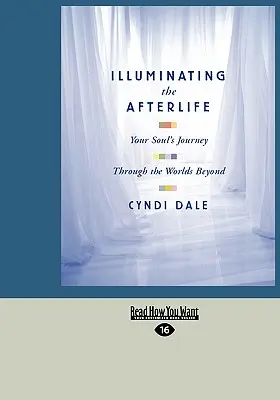 Iluminando el Más Allá: El viaje de tu alma por los mundos del más allá (Easyread Large Edition) - Illuminating the Afterlife: Your Soul's Journey Through the Worlds Beyond (Easyread Large Edition)