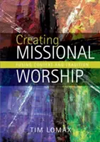 Crear un culto misional: Fusión de contexto y tradición - Creating Missional Worship: Fusing Context and Tradition