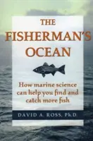 El océano del pescador: cómo la ciencia marina puede ayudarle a encontrar y capturar más peces - The Fisherman's Ocean: How Marine Science Can Help You Find and Catch More Fish