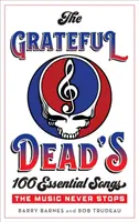 Las 100 canciones esenciales de Grateful Dead: La música nunca para - The Grateful Dead's 100 Essential Songs: The Music Never Stops