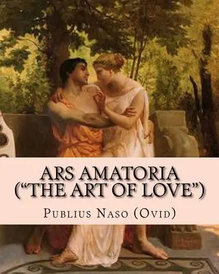 Ars Amatoria (el Arte de Amar): Edición Ilustrada» - Ars Amatoria (the Art of Love