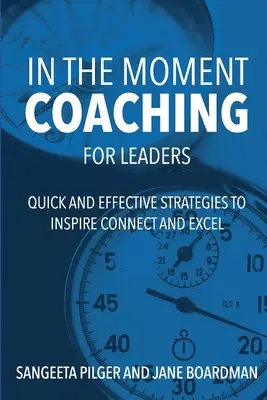 Coaching en el momento para líderes: Estrategias Rápidas Y Eficaces Para Inspirar Conectar Y Sobresalir - In The Moment Coaching For Leaders: Quick and Effective Strategies to Inspire Connect and Excel