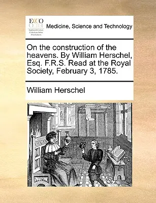 Sobre la construcción de los cielos. por William Herschel, Esq. F.R.S. Leído en la Royal Society el 3 de febrero de 1785. - On the Construction of the Heavens. by William Herschel, Esq. F.R.S. Read at the Royal Society, February 3, 1785.