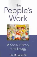 La obra del pueblo, edición de bolsillo: Historia social de la liturgia - The People's Work, paperback edition: A Social History of the Liturgy