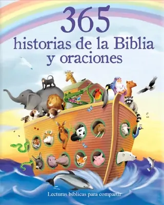 365 Historias de la Biblia Y Oraciones: Lecturas Biblicas Para Compartir = 365 Historias de la Biblia y Oraciones - 365 Historias de la Biblia Y Oraciones: Lecturas Biblicas Para Compartir = 365 Bible Stories and Prayers