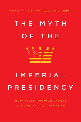 El mito de la presidencia imperial: Cómo la opinión pública frena al Ejecutivo unilateral - The Myth of the Imperial Presidency: How Public Opinion Checks the Unilateral Executive