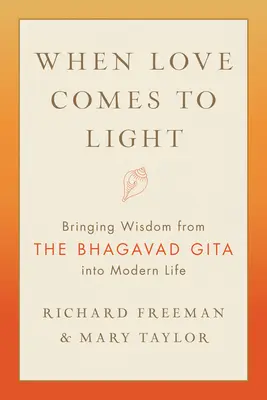 Cuando el amor sale a la luz: La sabiduría del Bhagavad Gita en la vida moderna - When Love Comes to Light: Bringing Wisdom from the Bhagavad Gita to Modern Life