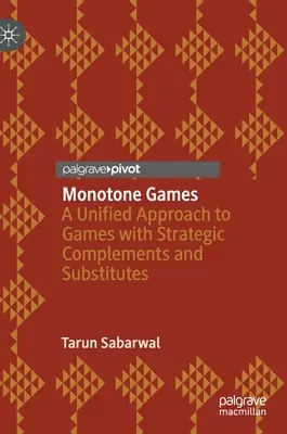 Juegos monótonos: Un enfoque unificado de los juegos con complementos y sustitutos estratégicos - Monotone Games: A Unified Approach to Games with Strategic Complements and Substitutes